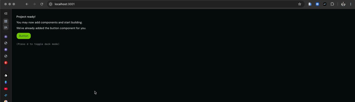 Il browser su localhost:3001: «Project ready! You may now add components and start building. We've already added the button component for you», con sotto un pulsante verde e la riga «Press d to toggle dark mode».